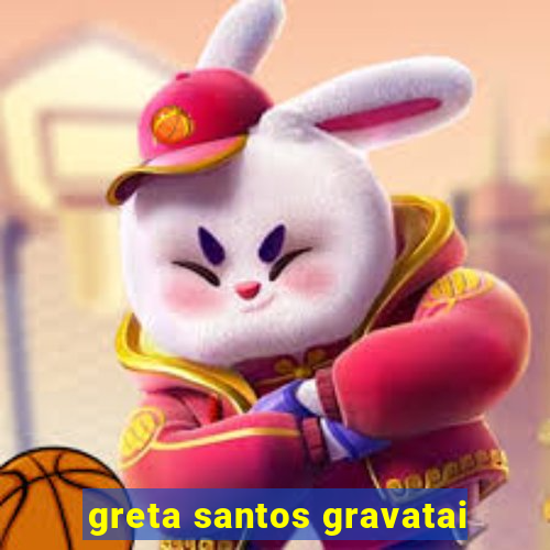 greta santos gravatai